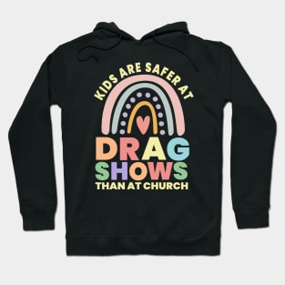 Kids Are Safer At Drag Shows Than At Church Hoodie